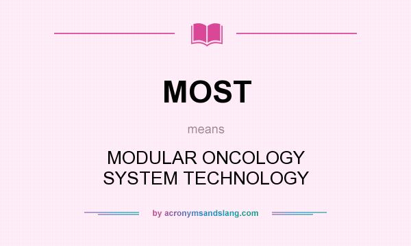 What does MOST mean? It stands for MODULAR ONCOLOGY SYSTEM TECHNOLOGY