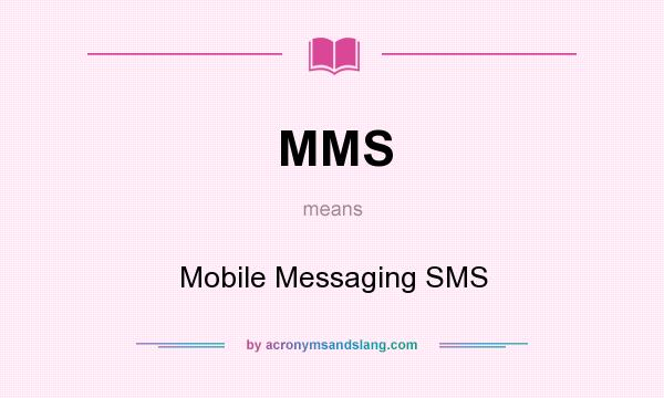 What does MMS mean? It stands for Mobile Messaging SMS