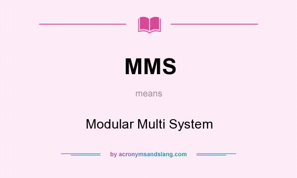 What does MMS mean? It stands for Modular Multi System