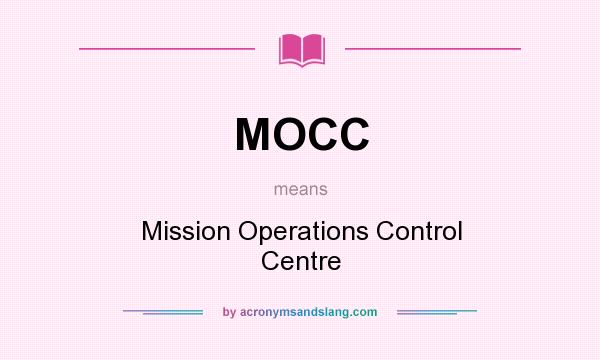 What does MOCC mean? It stands for Mission Operations Control Centre