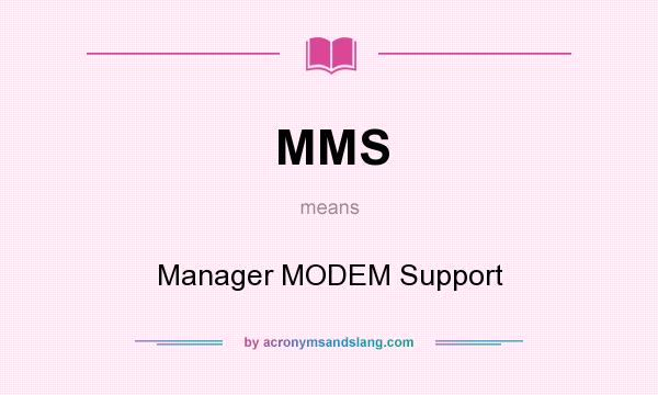 What does MMS mean? It stands for Manager MODEM Support