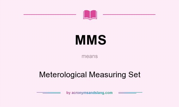 What does MMS mean? It stands for Meterological Measuring Set
