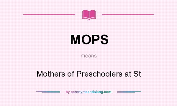 What does MOPS mean? It stands for Mothers of Preschoolers at St