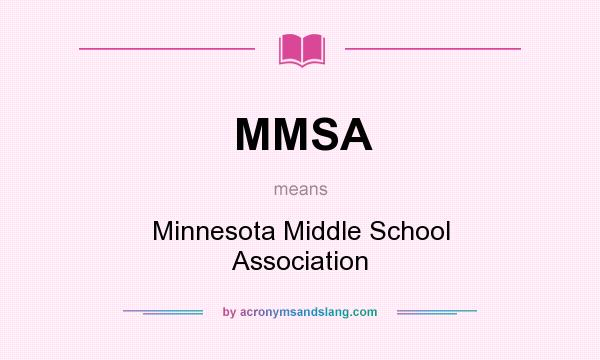 What does MMSA mean? It stands for Minnesota Middle School Association
