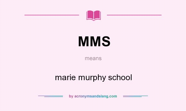 What does MMS mean? It stands for marie murphy school