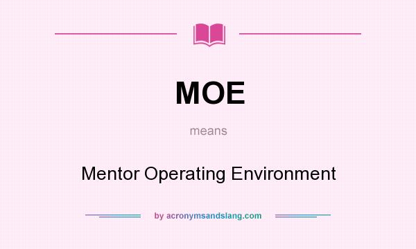 What does MOE mean? It stands for Mentor Operating Environment
