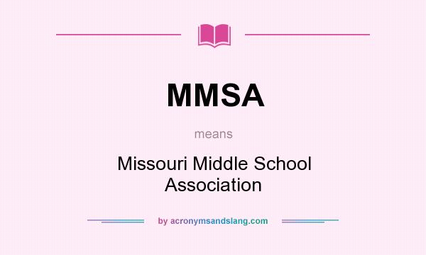 What does MMSA mean? It stands for Missouri Middle School Association