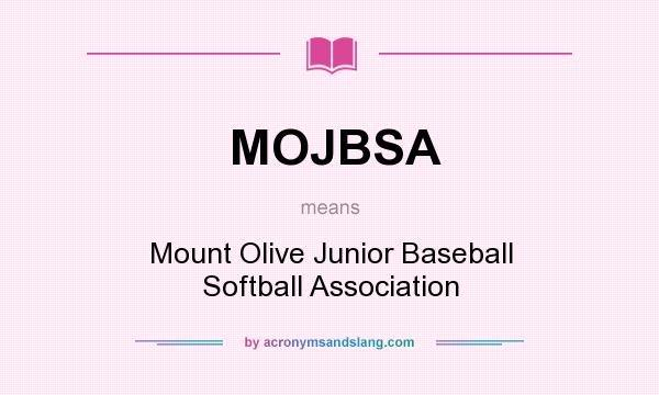 What does MOJBSA mean? It stands for Mount Olive Junior Baseball Softball Association