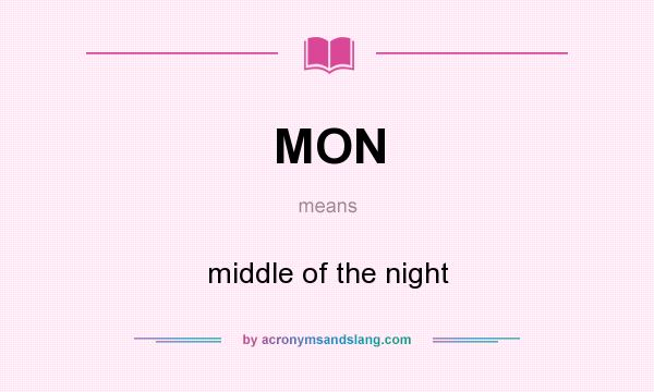 What does MON mean? It stands for middle of the night