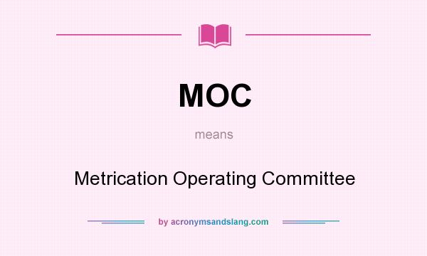 What does MOC mean? It stands for Metrication Operating Committee