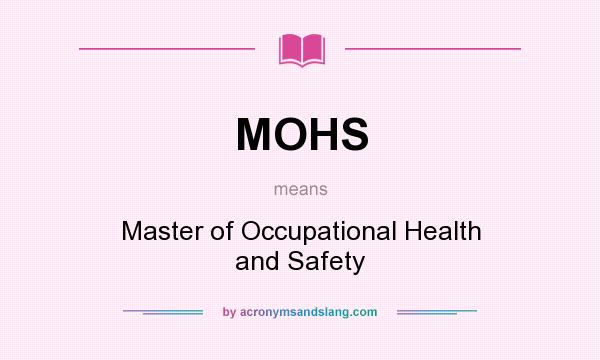 What does MOHS mean? It stands for Master of Occupational Health and Safety