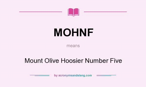 What does MOHNF mean? It stands for Mount Olive Hoosier Number Five