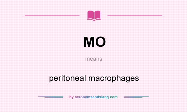 What does MO mean? It stands for peritoneal macrophages