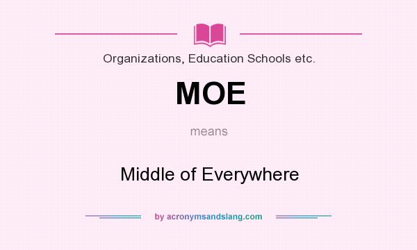 What does MOE mean? It stands for Middle of Everywhere