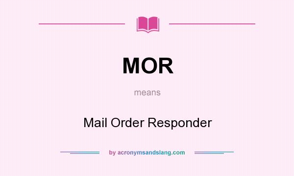 What does MOR mean? It stands for Mail Order Responder