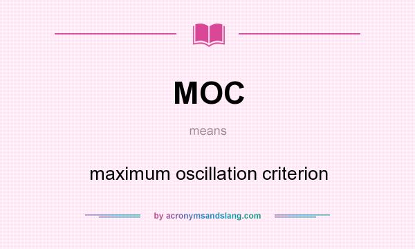 What does MOC mean? It stands for maximum oscillation criterion