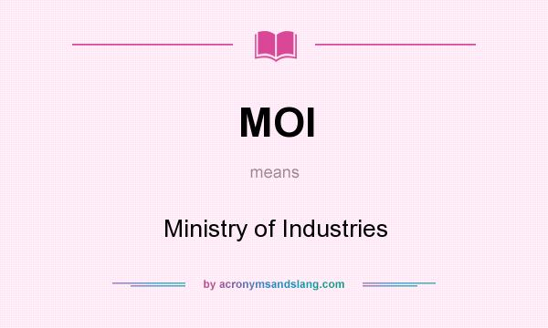 What does MOI mean? It stands for Ministry of Industries