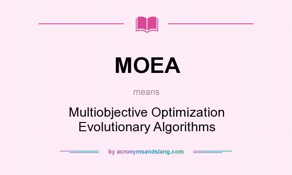 What does MOEA mean? It stands for Multiobjective Optimization Evolutionary Algorithms