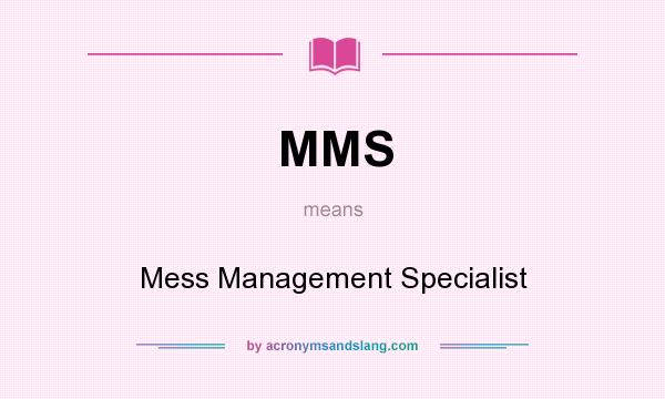 What does MMS mean? It stands for Mess Management Specialist