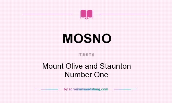 What does MOSNO mean? It stands for Mount Olive and Staunton Number One