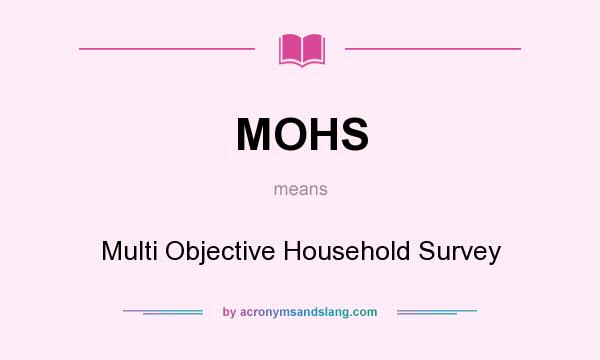 What does MOHS mean? It stands for Multi Objective Household Survey