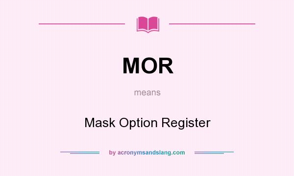 What does MOR mean? It stands for Mask Option Register