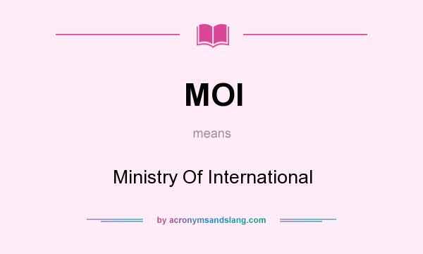 What does MOI mean? It stands for Ministry Of International