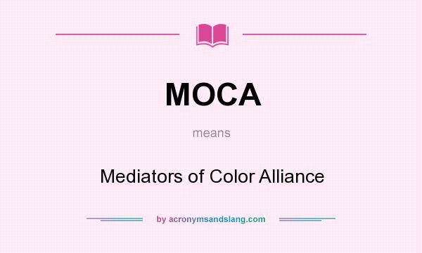 What does MOCA mean? It stands for Mediators of Color Alliance