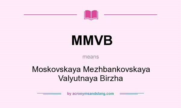 What does MMVB mean? It stands for Moskovskaya Mezhbankovskaya Valyutnaya Birzha