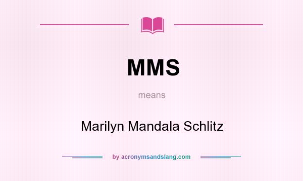 What does MMS mean? It stands for Marilyn Mandala Schlitz