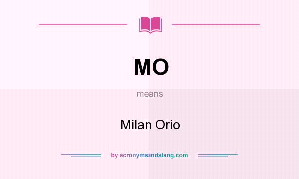 What does MO mean? It stands for Milan Orio