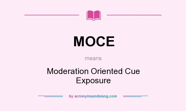 What does MOCE mean? It stands for Moderation Oriented Cue Exposure