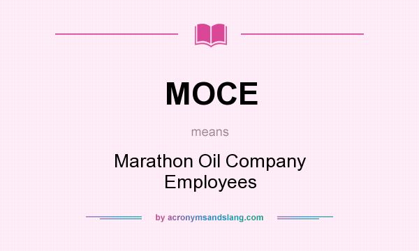 What does MOCE mean? It stands for Marathon Oil Company Employees