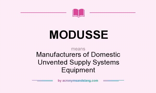 What does MODUSSE mean? It stands for Manufacturers of Domestic Unvented Supply Systems Equipment