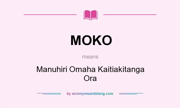 What does MOKO mean? It stands for Manuhiri Omaha Kaitiakitanga Ora
