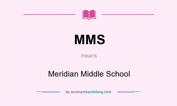 What does MMS mean? It stands for Meridian Middle School