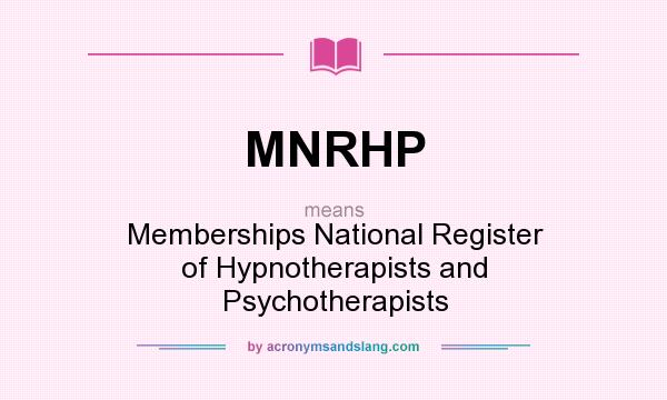 What does MNRHP mean? It stands for Memberships National Register of Hypnotherapists and Psychotherapists