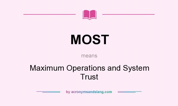 What does MOST mean? It stands for Maximum Operations and System Trust