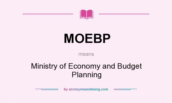What does MOEBP mean? It stands for Ministry of Economy and Budget Planning