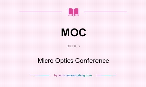 What does MOC mean? It stands for Micro Optics Conference