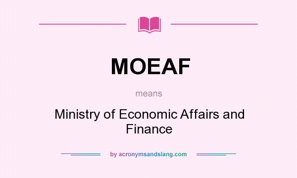 What does MOEAF mean? It stands for Ministry of Economic Affairs and Finance