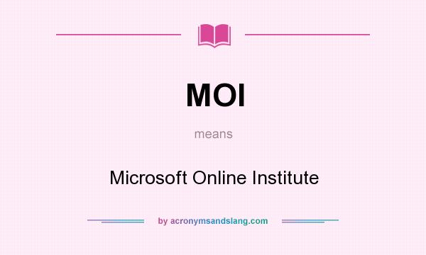 What does MOI mean? It stands for Microsoft Online Institute