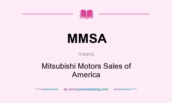What does MMSA mean? It stands for Mitsubishi Motors Sales of America