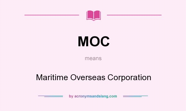 What does MOC mean? It stands for Maritime Overseas Corporation