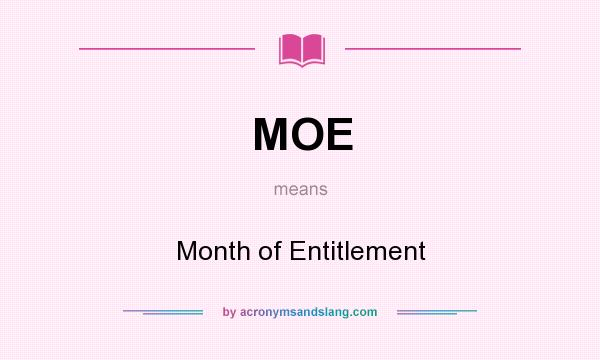 What does MOE mean? It stands for Month of Entitlement