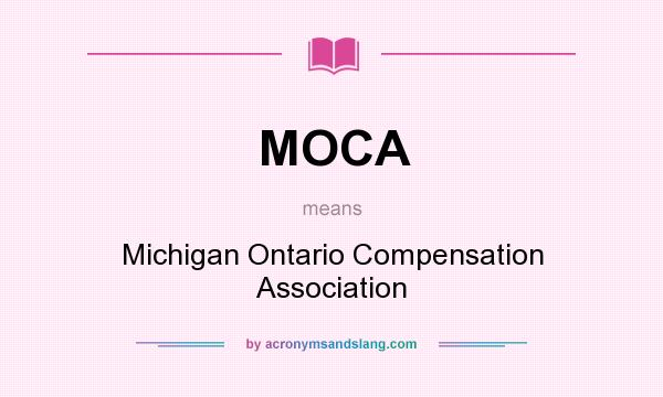What does MOCA mean? It stands for Michigan Ontario Compensation Association
