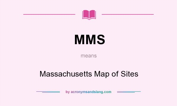What does MMS mean? It stands for Massachusetts Map of Sites