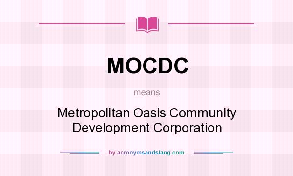 What does MOCDC mean? It stands for Metropolitan Oasis Community Development Corporation