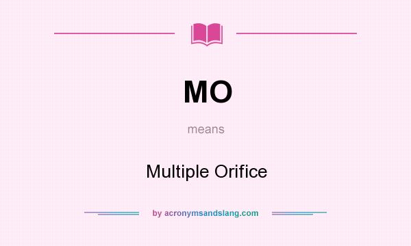 What does MO mean? It stands for Multiple Orifice