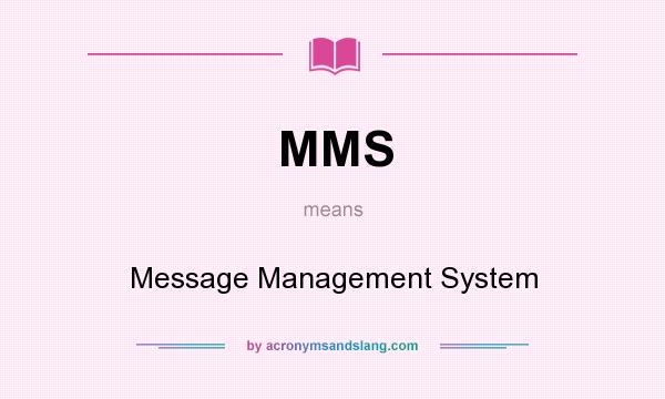 What does MMS mean? It stands for Message Management System